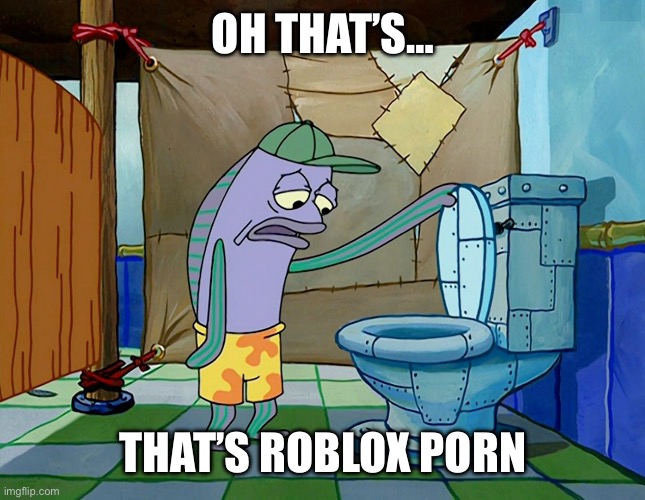 Oh, thats a [blank] | OH THAT’S… THAT’S ROBLOX PORN | image tagged in oh thats a blank | made w/ Imgflip meme maker