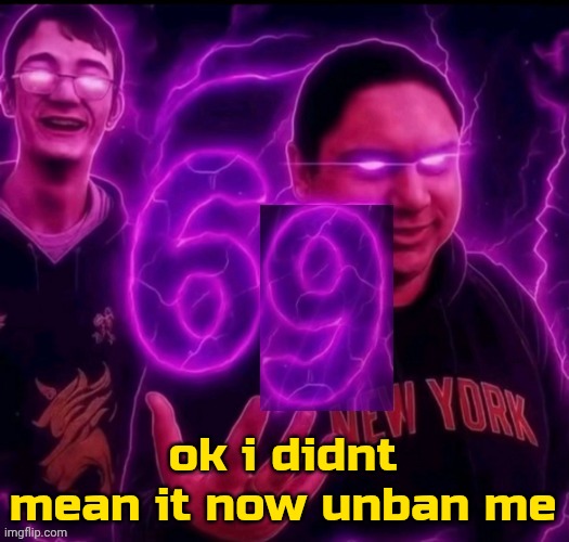 adrian explain our 6 9 | ok i didnt mean it now unban me | image tagged in adrian explain our 6 9 | made w/ Imgflip meme maker