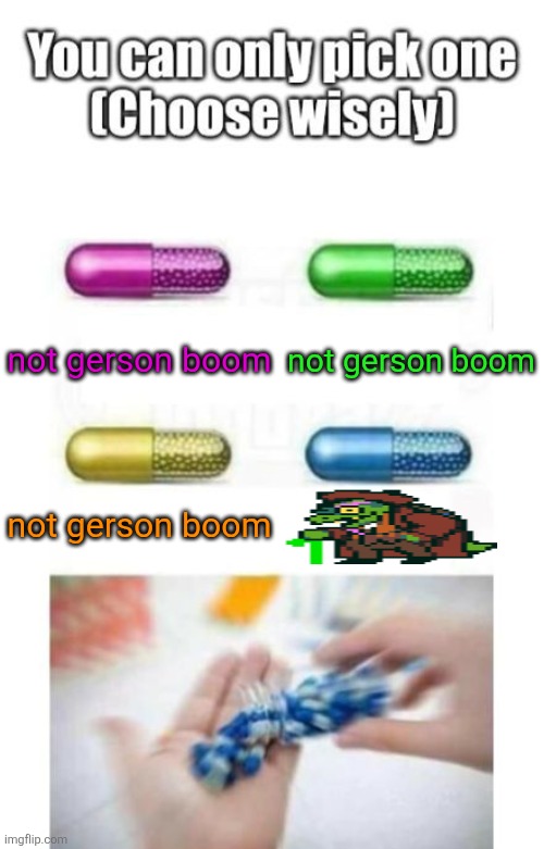 I'm old! | not gerson boom; not gerson boom; not gerson boom | image tagged in choose wisely | made w/ Imgflip meme maker