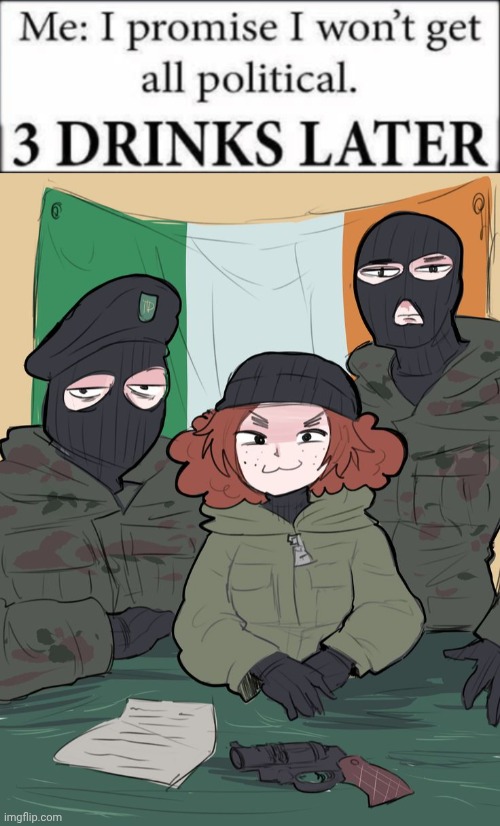 UP THE 'RA! | image tagged in i promise i won't get all political,i plead insanity officer,the ira | made w/ Imgflip meme maker