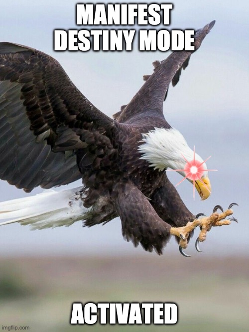 Manifest Destiny | MANIFEST DESTINY MODE; ACTIVATED | image tagged in manifest destiny | made w/ Imgflip meme maker
