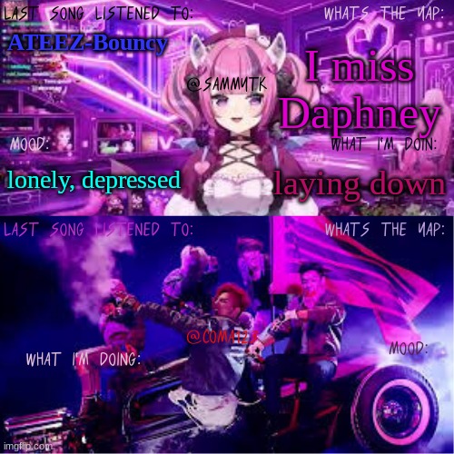 COMA123 & SammyTK's shared temp | I miss
Daphney; ATEEZ-Bouncy; laying down; lonely, depressed | image tagged in coma123 sammytk's shared temp | made w/ Imgflip meme maker