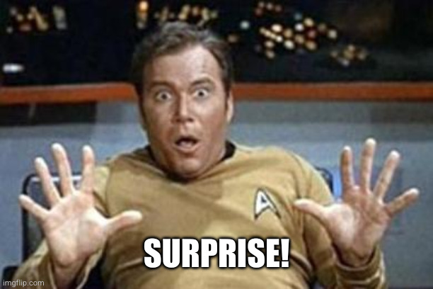 captain kirk jazz hands | SURPRISE! | image tagged in captain kirk jazz hands | made w/ Imgflip meme maker
