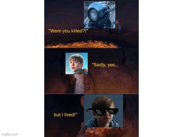 It's true, tho | image tagged in lost in space,were you killed | made w/ Imgflip meme maker