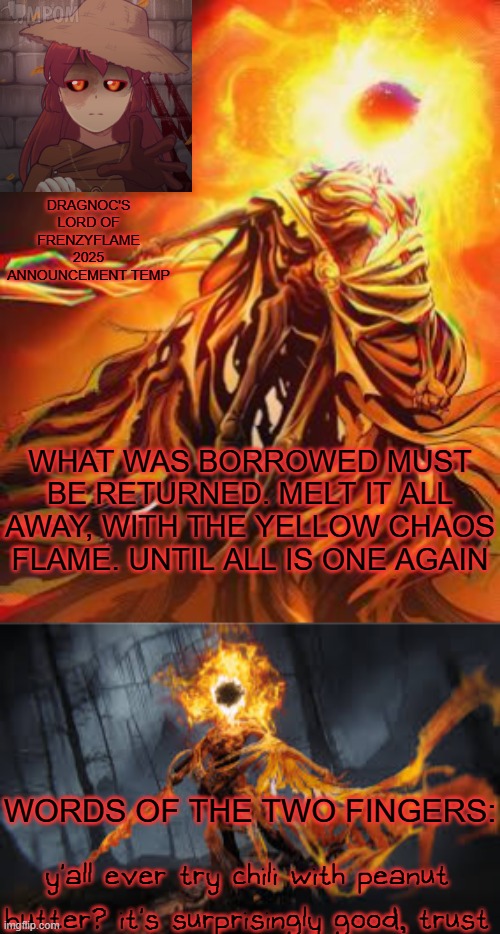 or even on chilli beans | y'all ever try chili with peanut butter? it's surprisingly good, trust | image tagged in dragnoc's lord of frenzy flame announcement temp | made w/ Imgflip meme maker