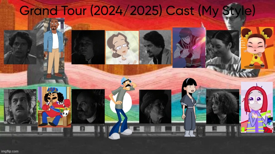Grand Tour (2024/2025) Cast (My Style) | image tagged in grand tour 2024/2025 cast my style,meme,memes,spoof cast,grand tour,characters | made w/ Imgflip meme maker
