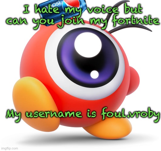 Pepsi Doo | I hate my voice but can you join my fortnite; My username is foul.vroby | image tagged in pepsi doo | made w/ Imgflip meme maker