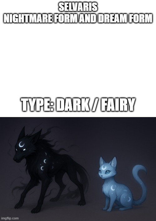 new fakemon | SELVARIS
NIGHTMARE FORM AND DREAM FORM; TYPE: DARK / FAIRY | image tagged in pokemon,fakemon,it took me 7 trys to get the tags right | made w/ Imgflip meme maker