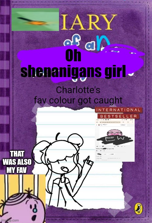 Ewwww | Oh shenanigans girl; Charlotte's fav colour got caught; THAT WAS ALSO MY FAV | image tagged in diary of a wimpy kid cover template,deviantart,mr men,little miss,charlotte,oh wow are you actually reading these tags | made w/ Imgflip meme maker