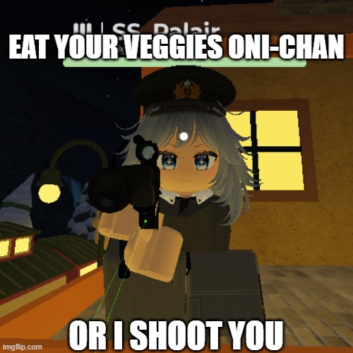 EATYOURVEGGIES | EAT YOUR VEGGIES ONI-CHAN; OR I SHOOT YOU | image tagged in zombie stories,roblox meme,roblox | made w/ Imgflip meme maker