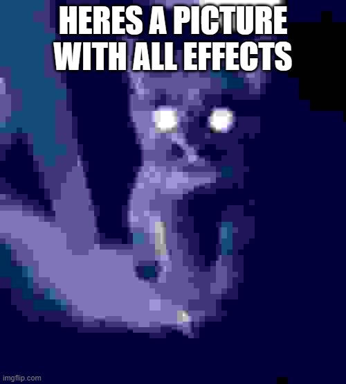Creepy | HERES A PICTURE WITH ALL EFFECTS | image tagged in memes,cute cat | made w/ Imgflip meme maker