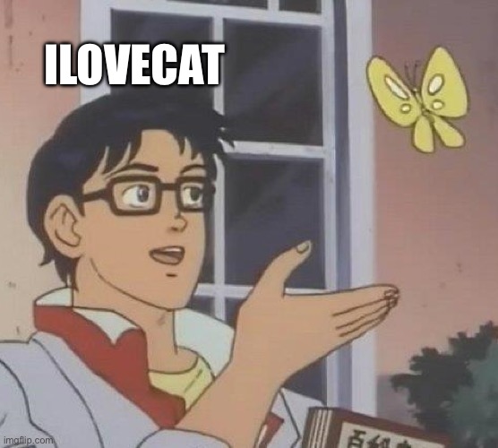Is This A Pigeon Meme | ILOVECAT | image tagged in memes,is this a pigeon | made w/ Imgflip meme maker