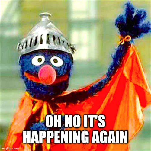Super Grover | OH NO IT'S HAPPENING AGAIN | image tagged in super grover | made w/ Imgflip meme maker