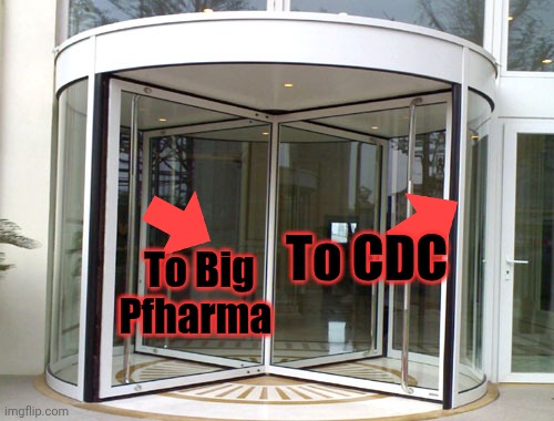 Revolving door | To CDC To Big Pfharma | image tagged in revolving door | made w/ Imgflip meme maker