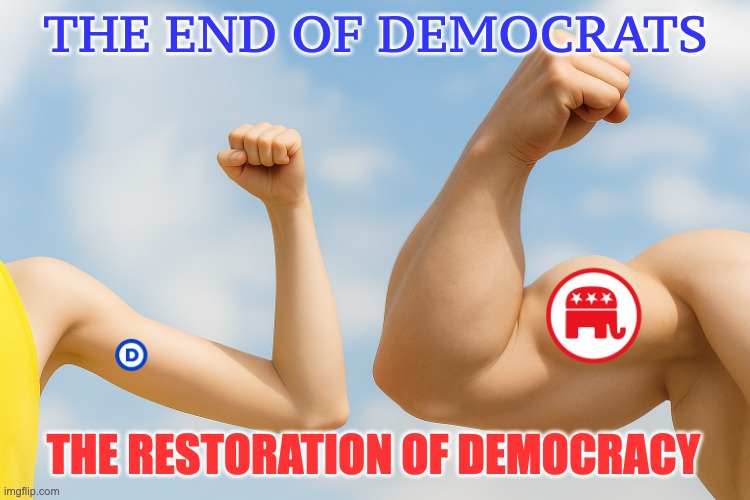 American History for the 21st Century | THE END OF DEMOCRATS; THE RESTORATION OF DEMOCRACY | image tagged in american history for the 21st century | made w/ Imgflip meme maker