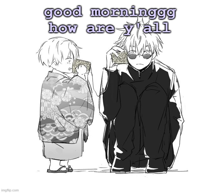 good morninggg how are y'all | made w/ Imgflip meme maker