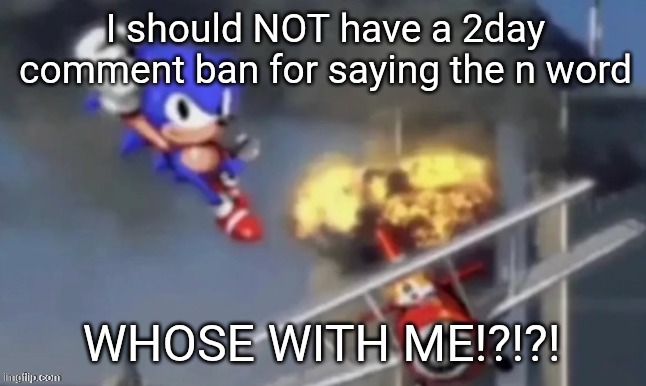 al segaeda | I should NOT have a 2day comment ban for saying the n word; WHOSE WITH ME!?!?! | image tagged in al segaeda | made w/ Imgflip meme maker