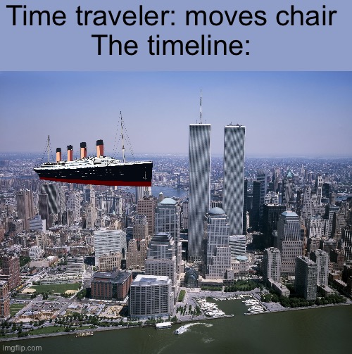 Twin towers | Time traveler: moves chair
The timeline: | image tagged in twin towers | made w/ Imgflip meme maker