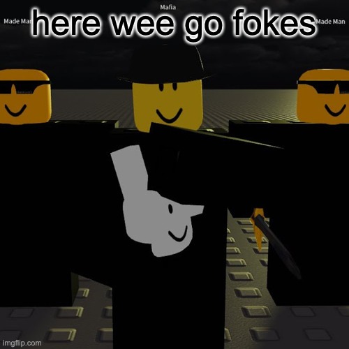 mafia | here wee go fokes | image tagged in mafia | made w/ Imgflip meme maker
