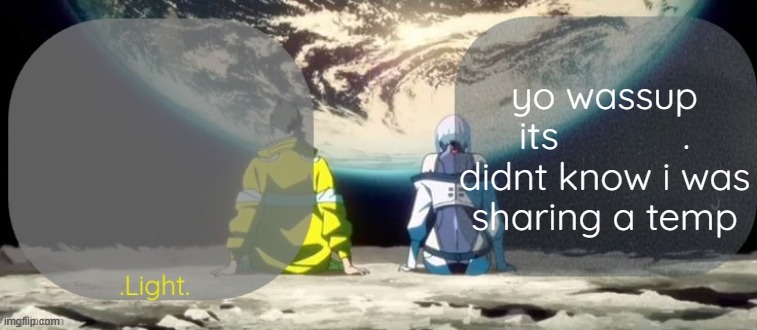 Light and ..... Announcement template | yo wassup its    .
didnt know i was sharing a temp | image tagged in light and announcement template | made w/ Imgflip meme maker