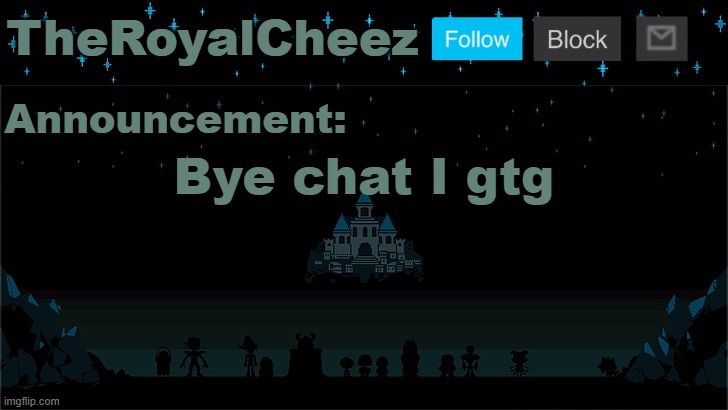 Cheez's Undertale Template | Bye chat I gtg | image tagged in cheez's undertale template | made w/ Imgflip meme maker