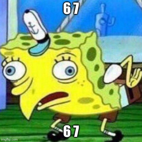 triggerpaul | 6 7; 6 7 | image tagged in triggerpaul | made w/ Imgflip meme maker
