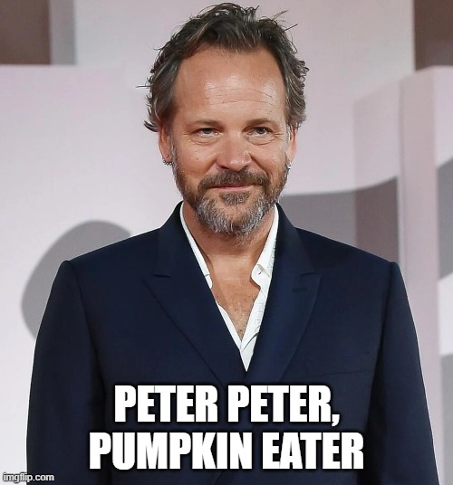 Peter Peter Pumpkin Eater | PETER PETER, PUMPKIN EATER | image tagged in pumkin | made w/ Imgflip meme maker