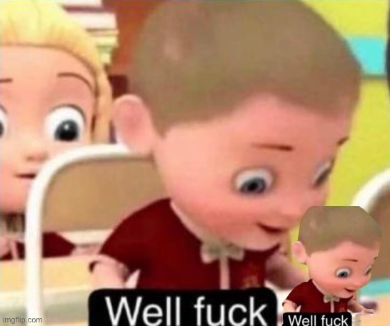 Well frick | image tagged in well frick | made w/ Imgflip meme maker