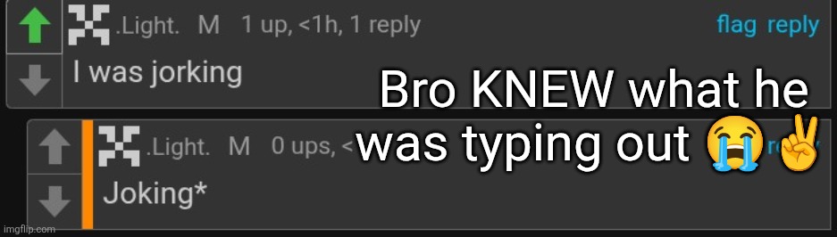 Bro KNEW what he was typing out 😭✌️ | made w/ Imgflip meme maker