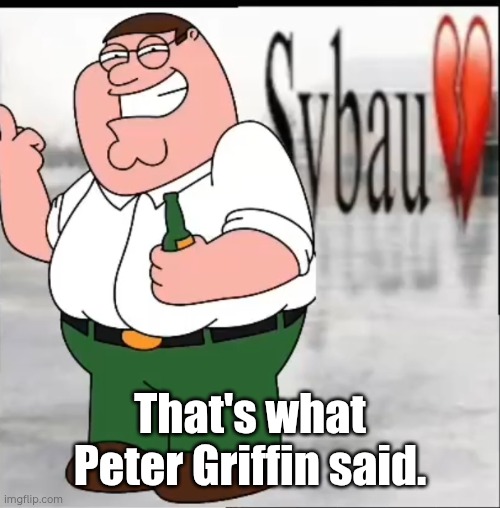 He got TOO far! | That's what Peter Griffin said. | image tagged in peter griffin but sybau meme | made w/ Imgflip meme maker