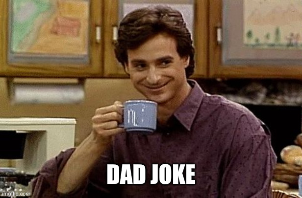 Dad Joke | DAD JOKE | image tagged in dad joke | made w/ Imgflip meme maker
