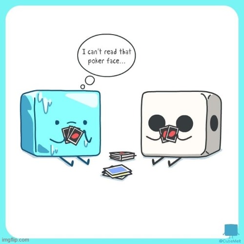 image tagged in cubes,cards,uno,ice cube,dice,poker face | made w/ Imgflip meme maker