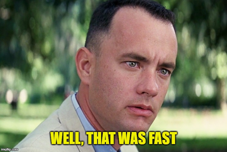 And Just Like That Meme | WELL, THAT WAS FAST | image tagged in memes,and just like that | made w/ Imgflip meme maker