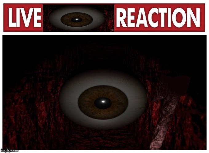 Timore Inferno reaction | image tagged in live eyeball reaction,markiplier,my honest reaction | made w/ Imgflip meme maker