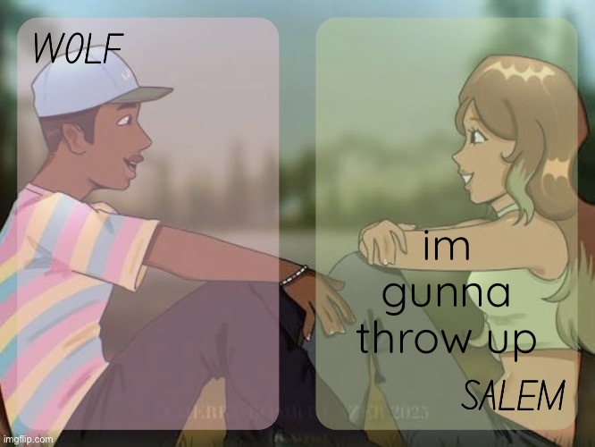 wolf and salem - foxed n moons temp #2 | im gunna throw up | image tagged in wolf and salem - foxed n moons temp 2 | made w/ Imgflip meme maker