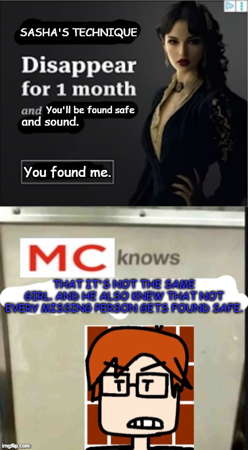 Ruined another AI ad and MC JUST ACKNOWLEDGED THAT! | SASHA'S TECHNIQUE; You'll be found safe; and sound. You found me. THAT IT'S NOT THE SAME GIRL. AND HE ALSO KNEW THAT NOT EVERY MISSING PERSON GETS FOUND SAFE. | image tagged in mc knows what you did,mc,moscovio may,ads,youtube,ai | made w/ Imgflip meme maker