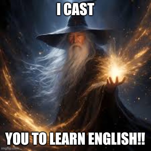 I cast you to learn Eng | I CAST; YOU TO LEARN ENGLISH‼ | image tagged in wizard casting | made w/ Imgflip meme maker