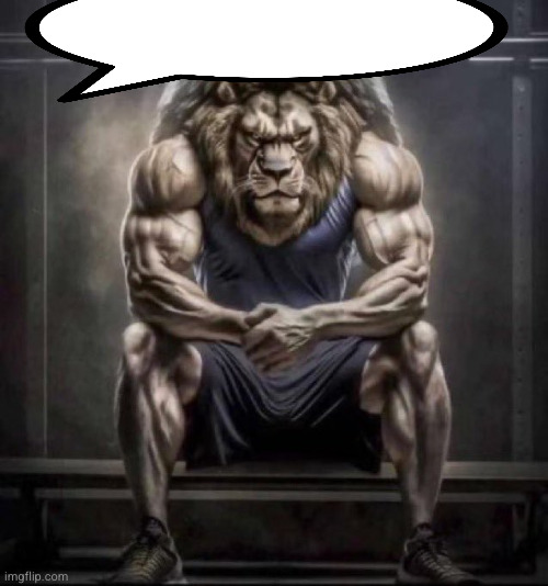 image tagged in buff lion sitting | made w/ Imgflip meme maker