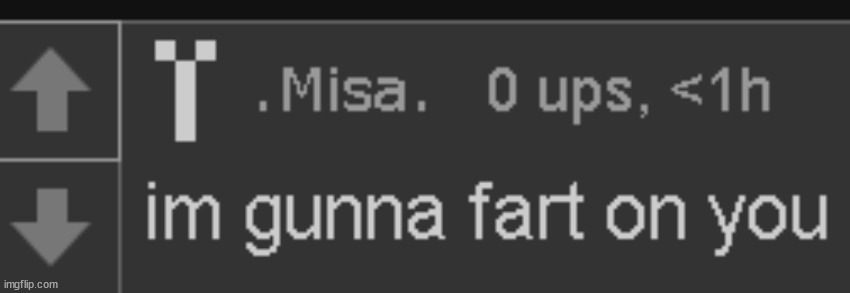 im gunna fart on you | image tagged in im gunna fart on you | made w/ Imgflip meme maker