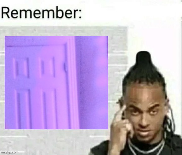 Remember | image tagged in remember | made w/ Imgflip meme maker