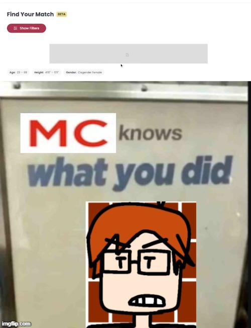 How did MC know? | image tagged in mc knows what you did,mc,moscovio may,ads,youtube | made w/ Imgflip meme maker