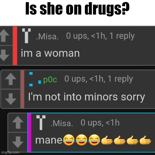 Is she on drugs? | made w/ Imgflip meme maker