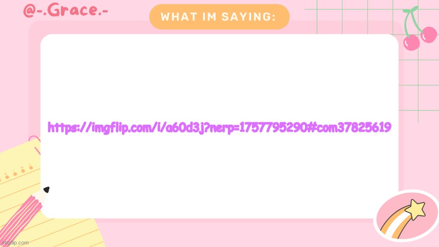 Grace's Littlespace Template | https://imgflip.com/i/a60d3j?nerp=1757795290#com37825619 | image tagged in grace's littlespace template | made w/ Imgflip meme maker