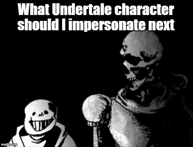 Realistic Papyrus staring at poorly detailed Sans | What Undertale character should I impersonate next | image tagged in realistic papyrus staring at poorly detailed sans | made w/ Imgflip meme maker