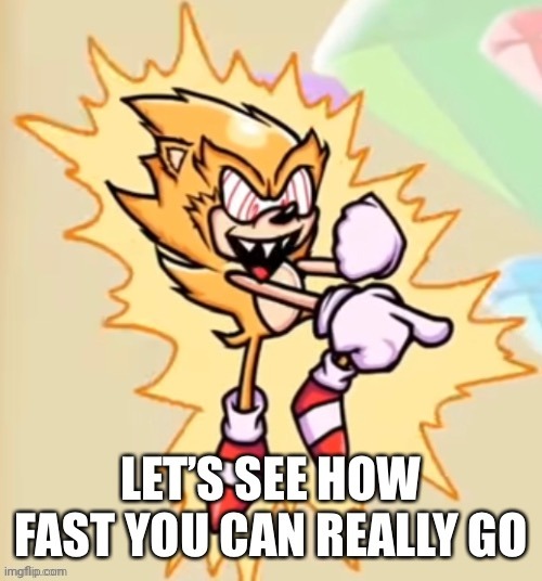 read the link and come up with a catchphrase lol | image tagged in let s see how fast you can really go | made w/ Imgflip meme maker