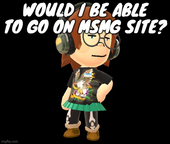 Mii odd | WOULD I BE ABLE TO GO ON MSMG SITE? | image tagged in mii odd | made w/ Imgflip meme maker
