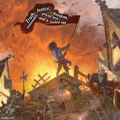 GNU Terry Pratchett, all the time | justice, freedom, Truth, priced love; and a; reasonably; boiled egg | image tagged in ankh morpork barricade,revolution,slogan,reality,books,quotes | made w/ Imgflip meme maker