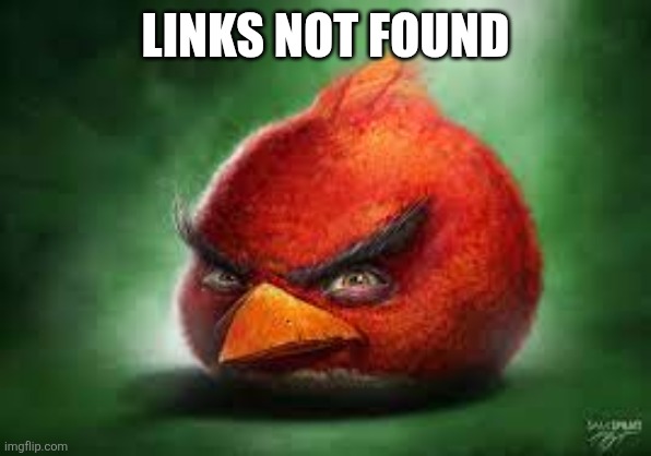 Realistic Red Angry Birds | LINKS NOT FOUND | image tagged in realistic red angry birds | made w/ Imgflip meme maker