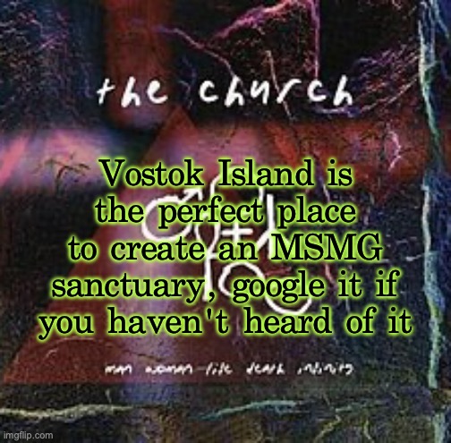 man woman life death infinity | Vostok Island is the perfect place to create an MSMG sanctuary, google it if you haven't heard of it | image tagged in man woman life death infinity | made w/ Imgflip meme maker