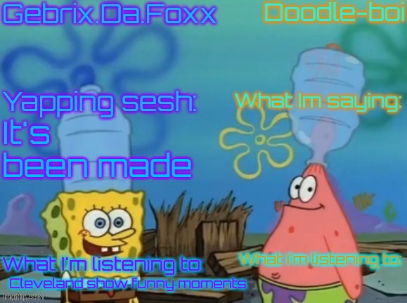 Gebrix and doodle announcement | It's been made; Cleveland show funny moments | image tagged in gebrix and doodle announcement | made w/ Imgflip meme maker